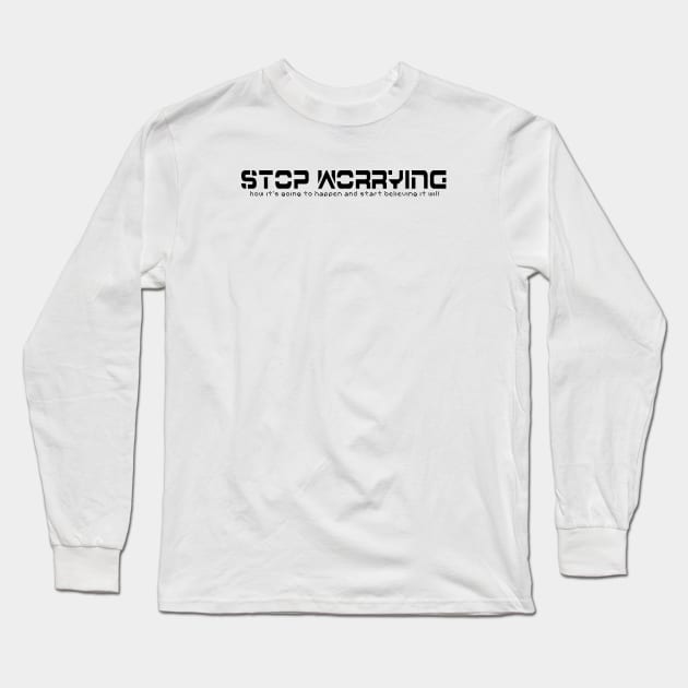 Stop Worrying Long Sleeve T-Shirt by The Lamante Quote